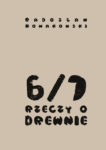 “6/7 RZECZY O DREWNIE”